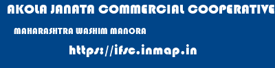 AKOLA JANATA COMMERCIAL COOPERATIVE BANK  MAHARASHTRA WASHIM MANORA   ifsc code